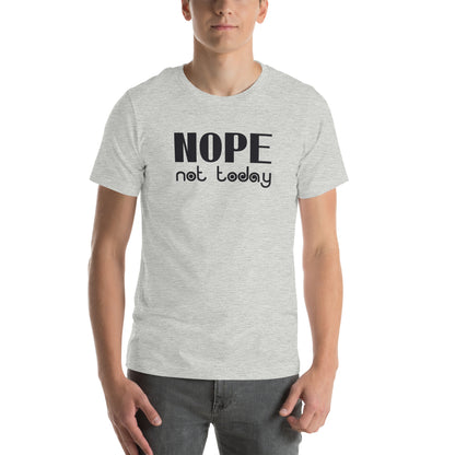 Nope, Not Today Unisex T-Shirt