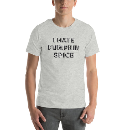 I Hate Pumpkin Spice Unisex T-Shirt