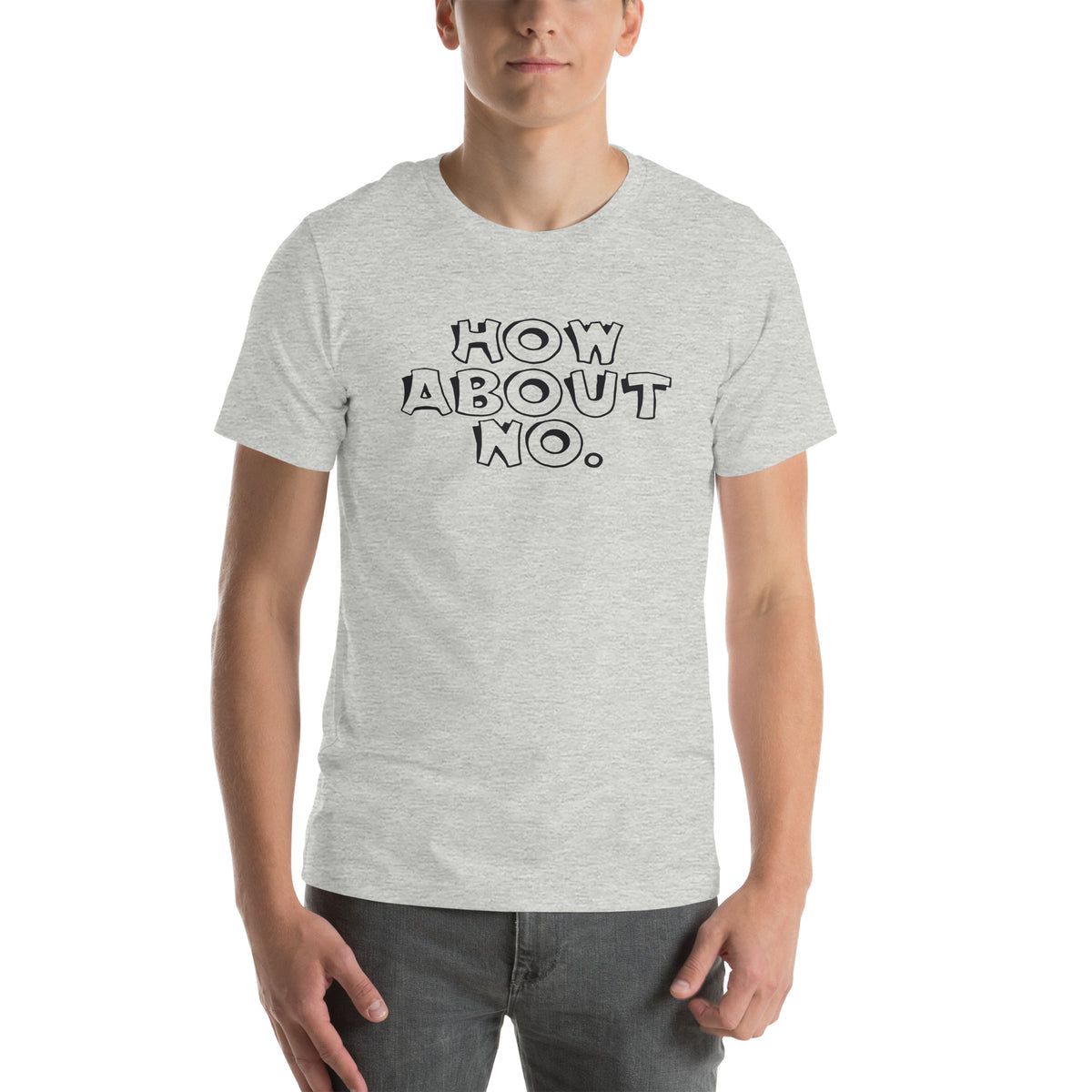 How About No Unisex T-Shirt