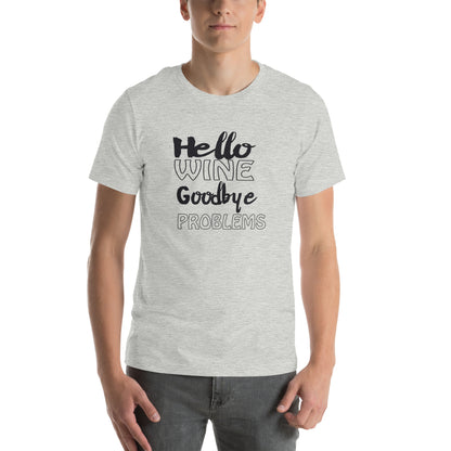 Hello Wine, Goodbye Problems Unisex T-Shirt