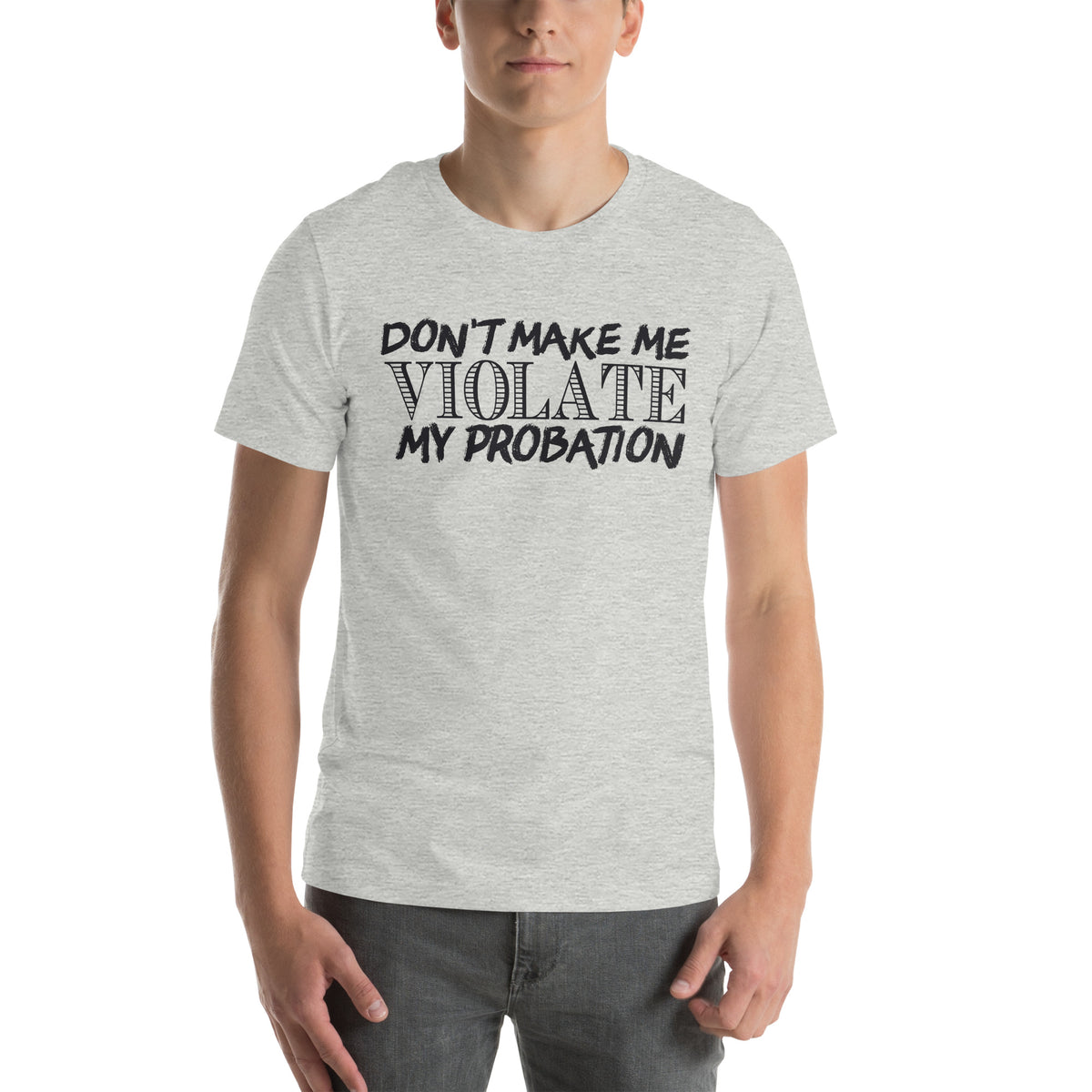 Don't Make Me Violate My Probation Unisex T-Shirt