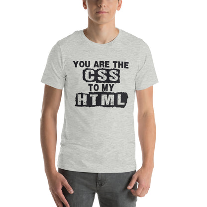 You Are the CSS to My HTML Unisex T-Shirt