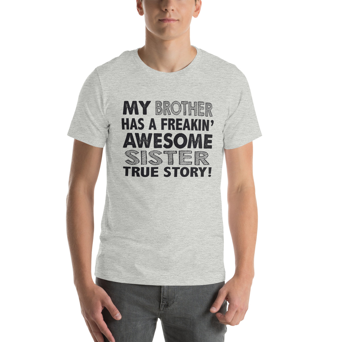 My Brother Has a Freakin' Awesome Sister Unisex T-Shirt