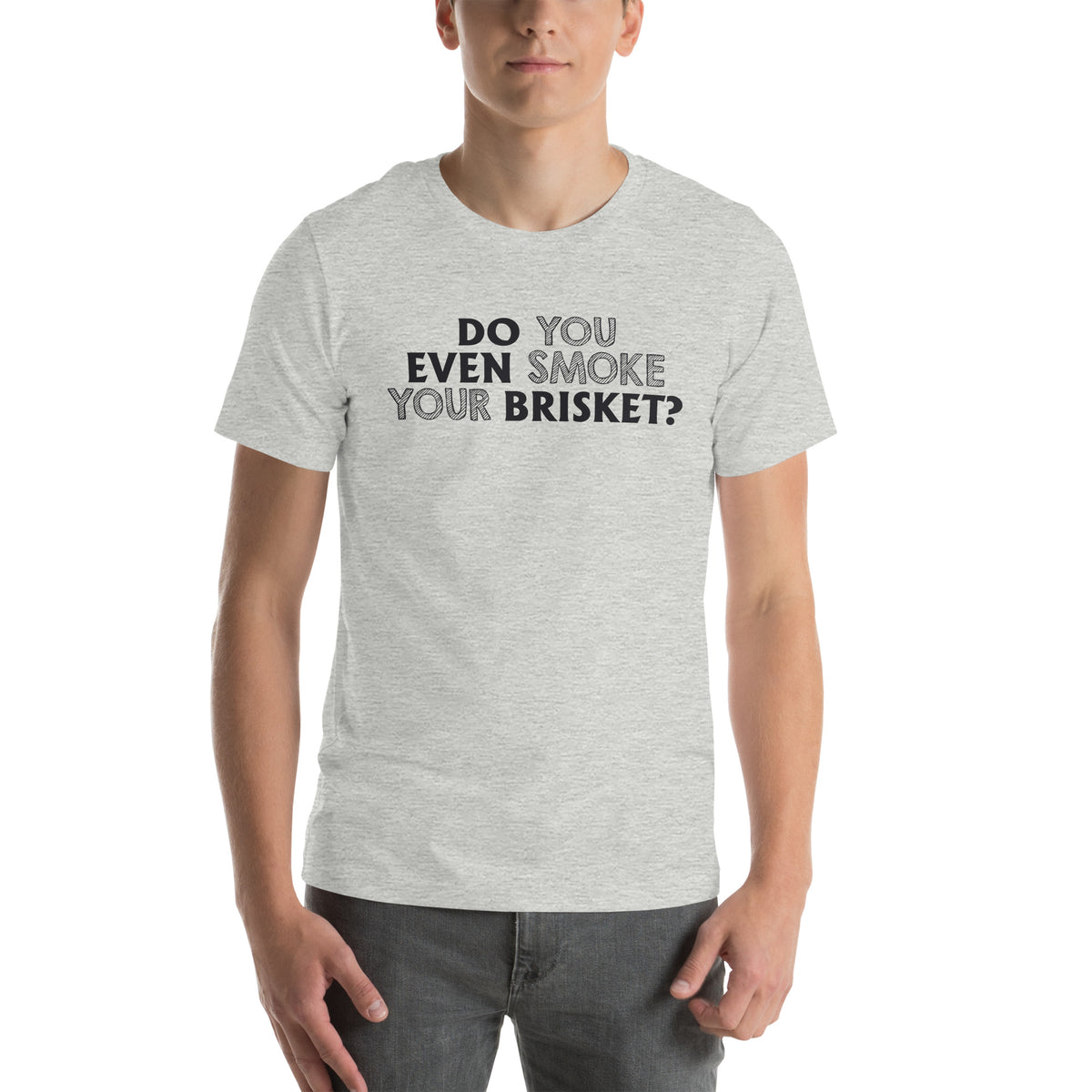 Do You Even Smoke Your Brisket? Unisex T-Shirt