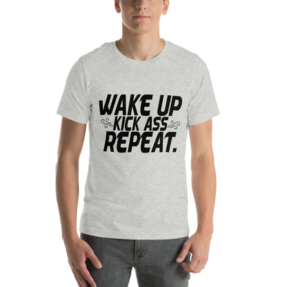 Wake Up, Kick Ass, Repeat Unisex T-Shirt