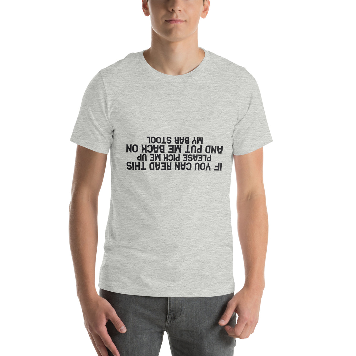 If You Can Read This Please Pick Me Up and Put Me Back on My Bar Stool Unisex T-Shirt