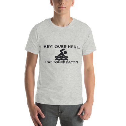 Hey! Over Here, I've Found Bacon Unisex T-Shirt