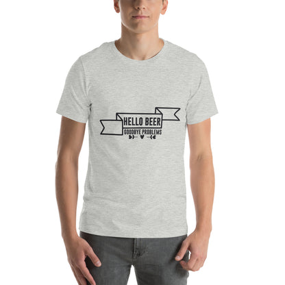 Hello Beer, Goodbye Problems Unisex T-Shirt