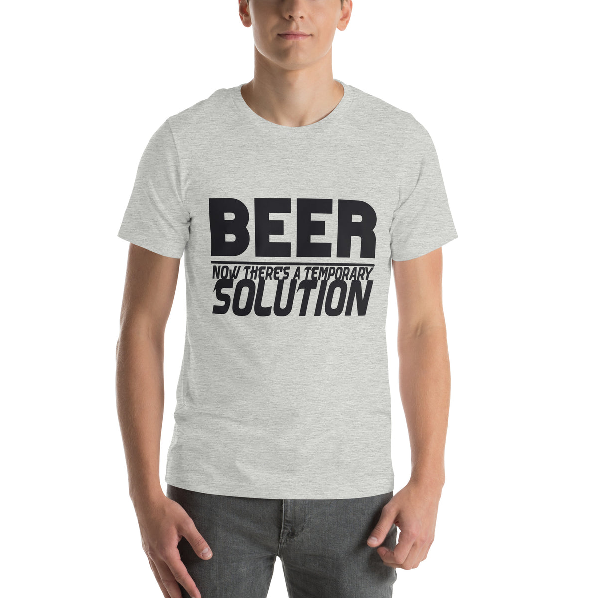 Beer, Now There's a Temporary Solution Unisex T-Shirt