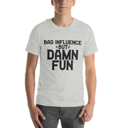 Bad Influence but Damn Fun Unisex T-Shirt