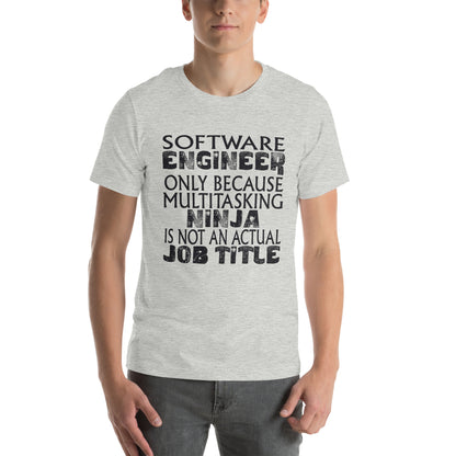 Software Engineer: Multitasking Ninja Is Not an Actual Job Title Unisex T-Shirt