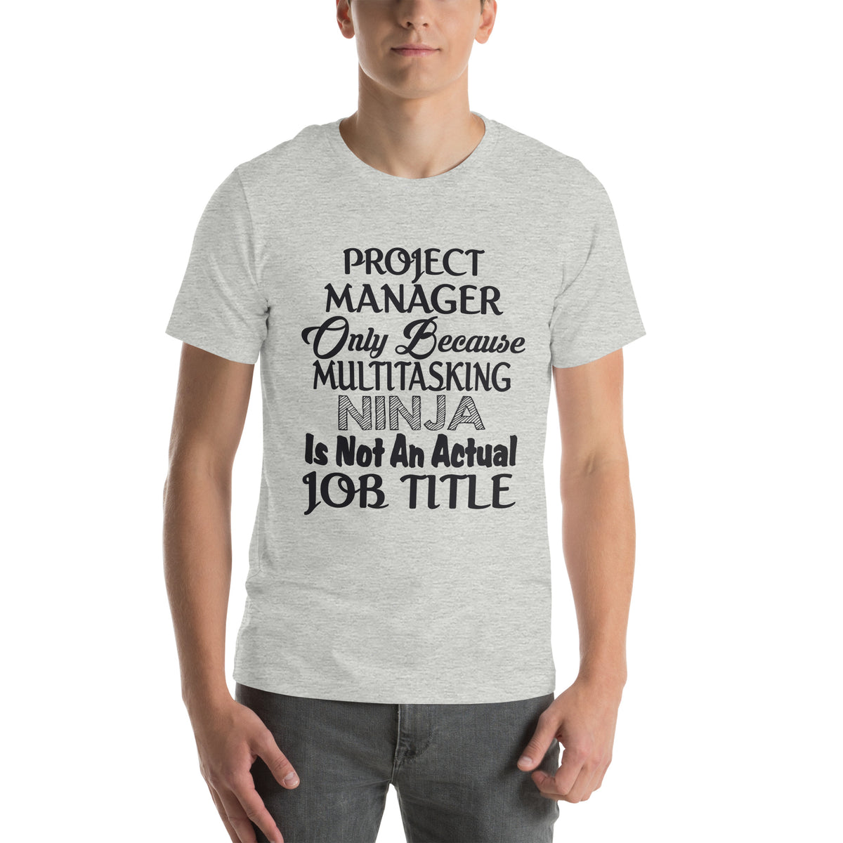Project Manager: Multitasking Ninja Is Not an Actual Job Title Unisex T-Shirt