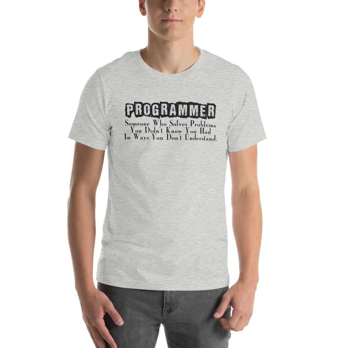 Programmer: Someone Who Solves Problems You Didn't Know You Had Unisex T-Shirt