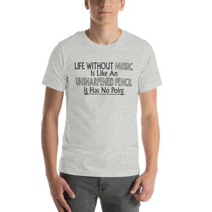 Life Without Music Is Like an Unsharpened Pencil Unisex T-Shirt