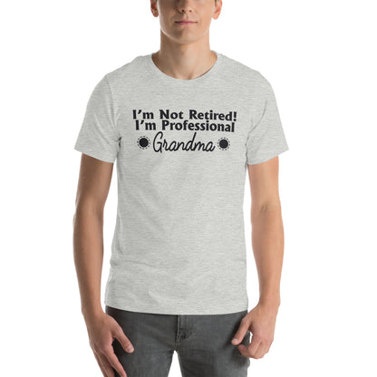 I'm Not Retired, I'm a Professional Grandma Unisex T-Shirt