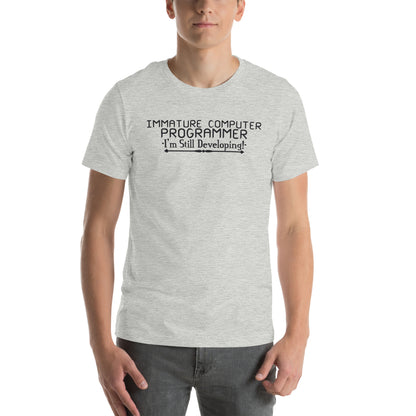 Immature Computer Programmer, I'm Still Developing Unisex T-Shirt