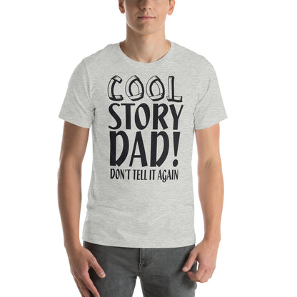 Cool Story Dad, Don't Tell It Again Unisex T-Shirt