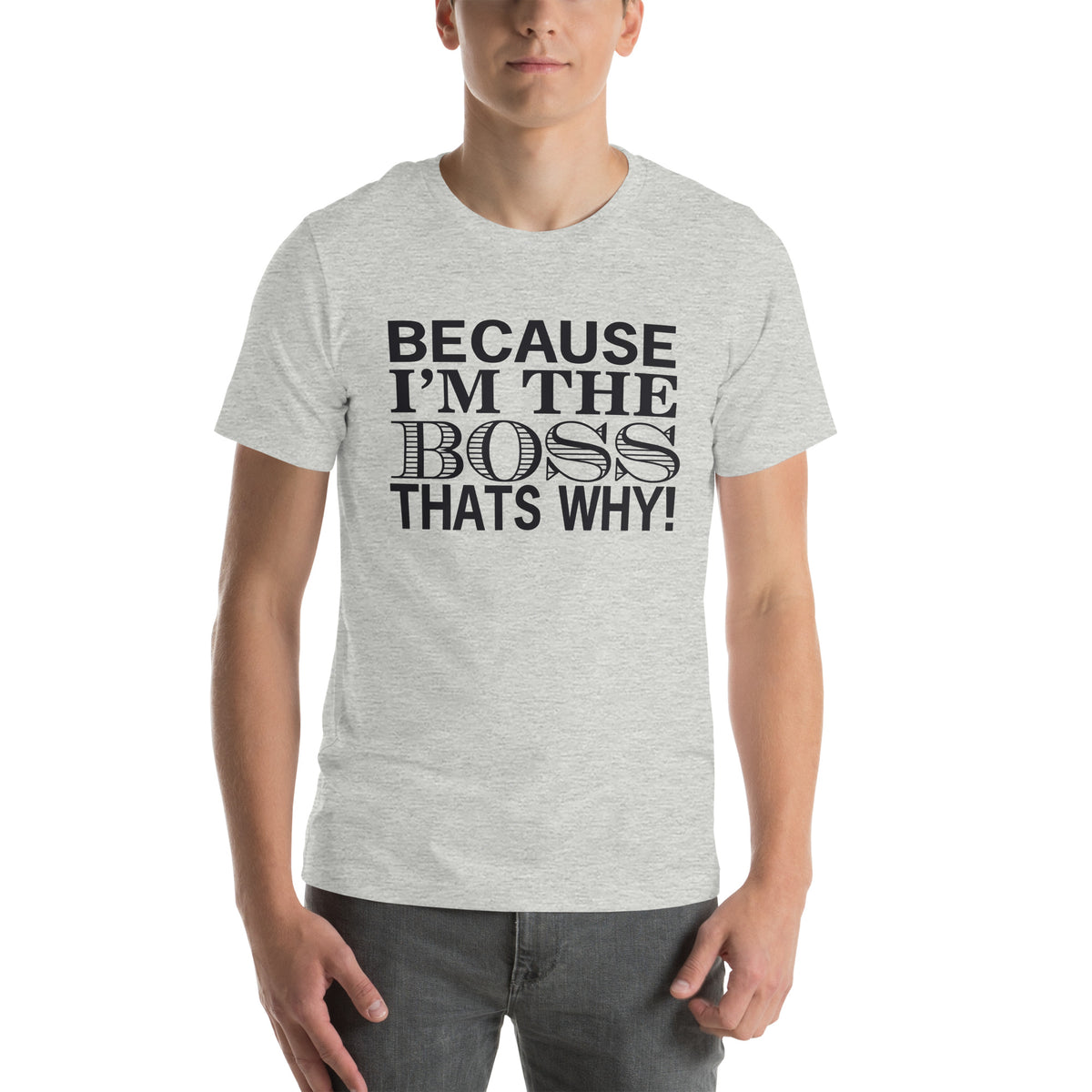 Because I'm the Boss, That's Why! Unisex T-Shirt