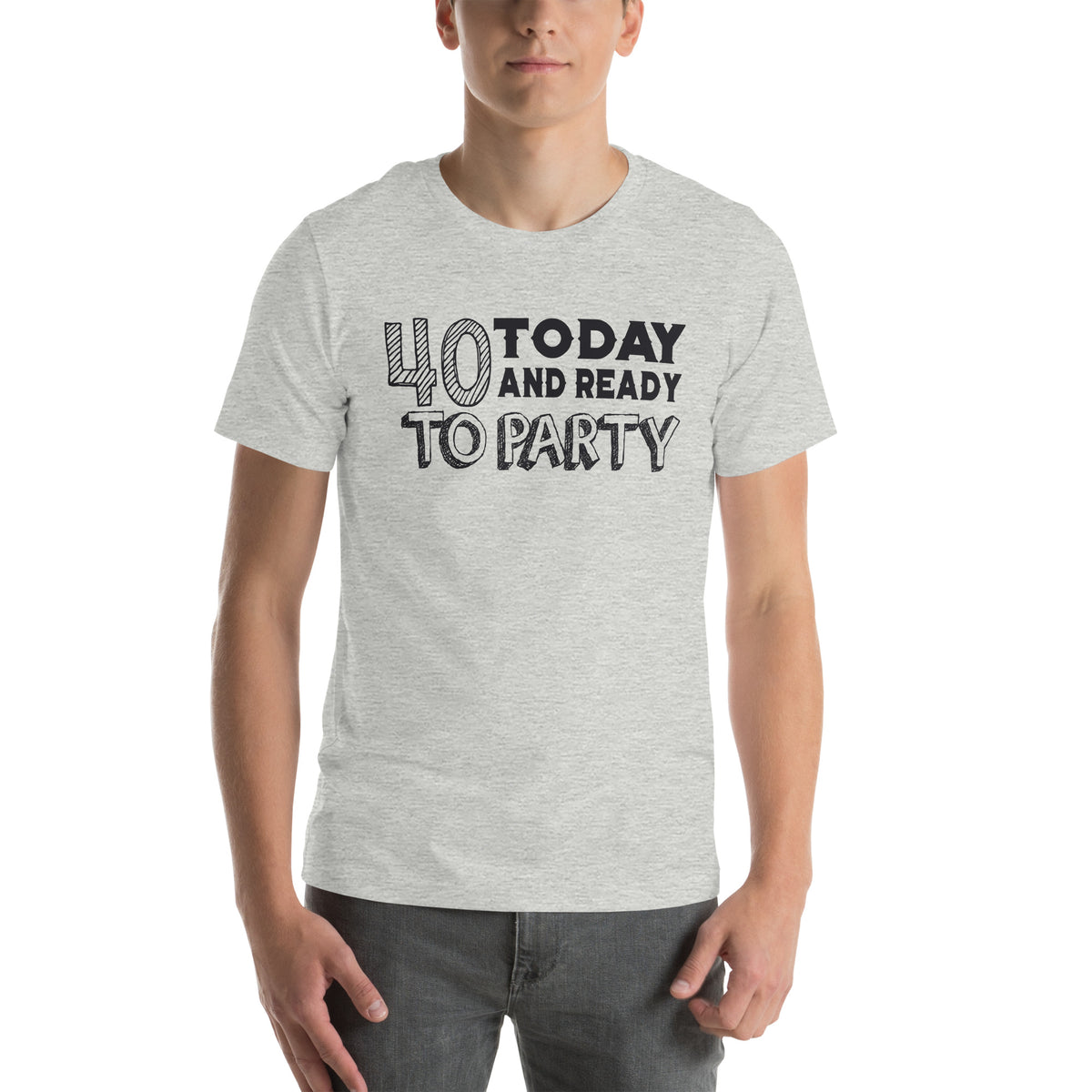40 Today and Ready to Party Unisex T-Shirt