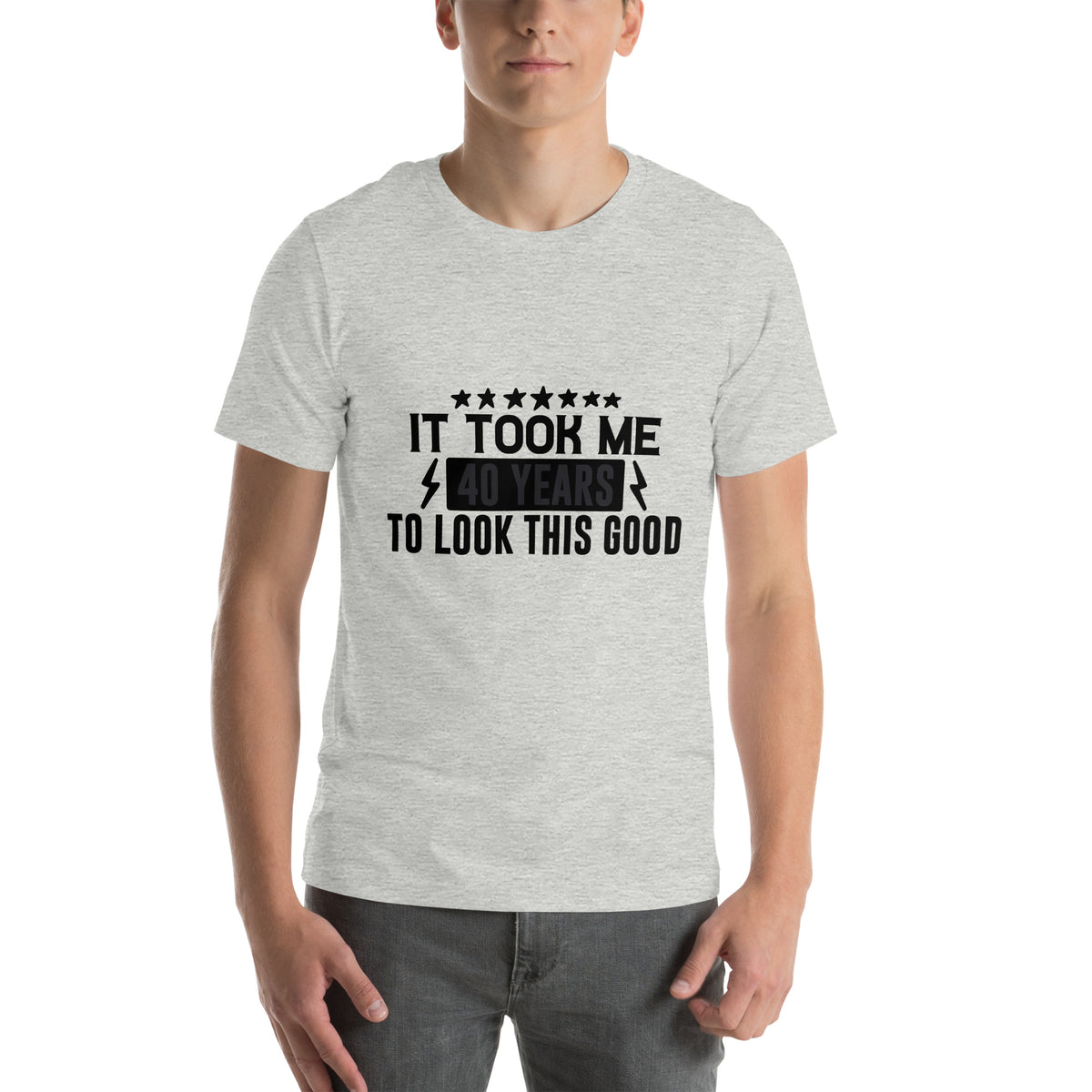 It Took Me 40 Years to Look This Good Unisex T-Shirt