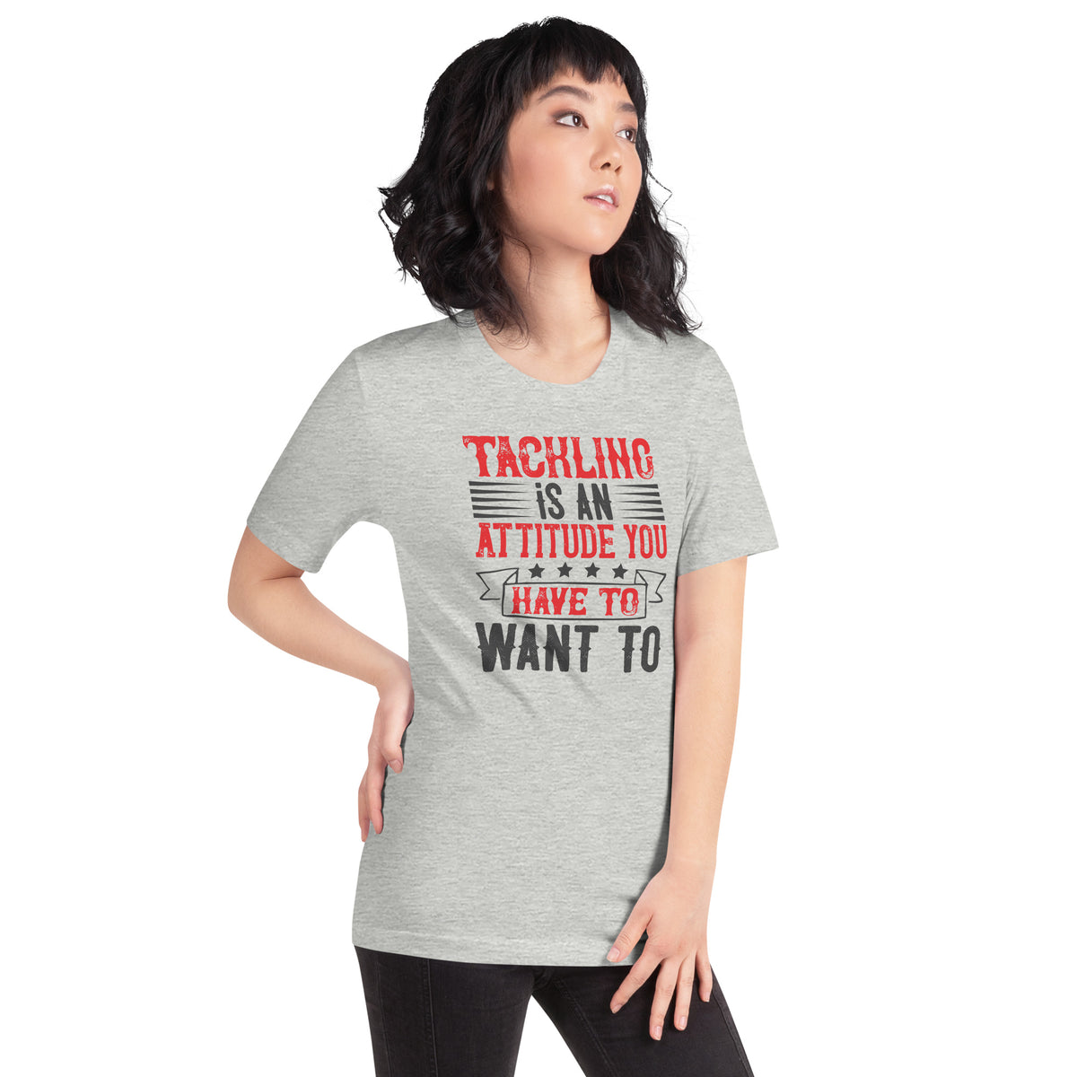 Tackling Is an Attitude, You Have to Want To Unisex T-Shirt