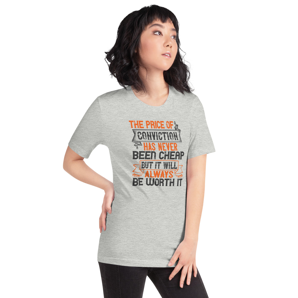 The Price of Conviction Has Never Been Cheap, But It Will Always Be Worth It Unisex T-Shirt