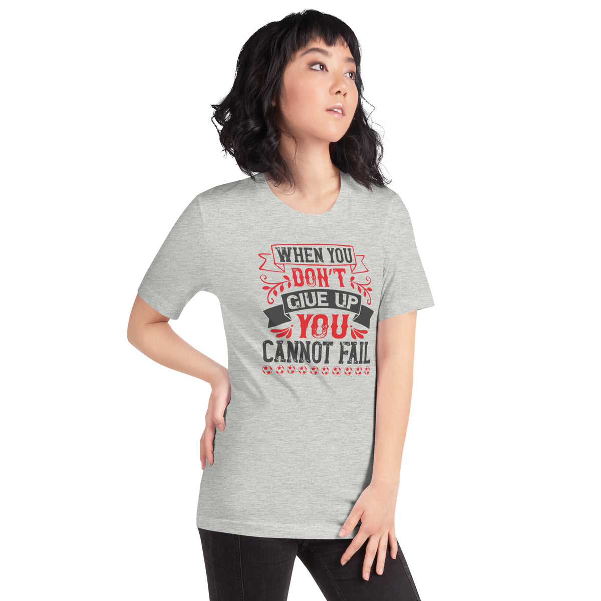 When You Don't Give Up, You Cannot Fail Unisex T-Shirt
