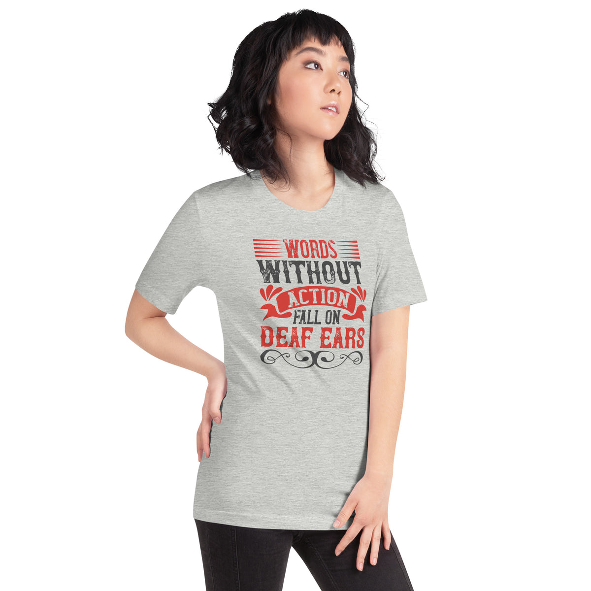Words Without Action Fall on Deaf Ears Unisex T-Shirt