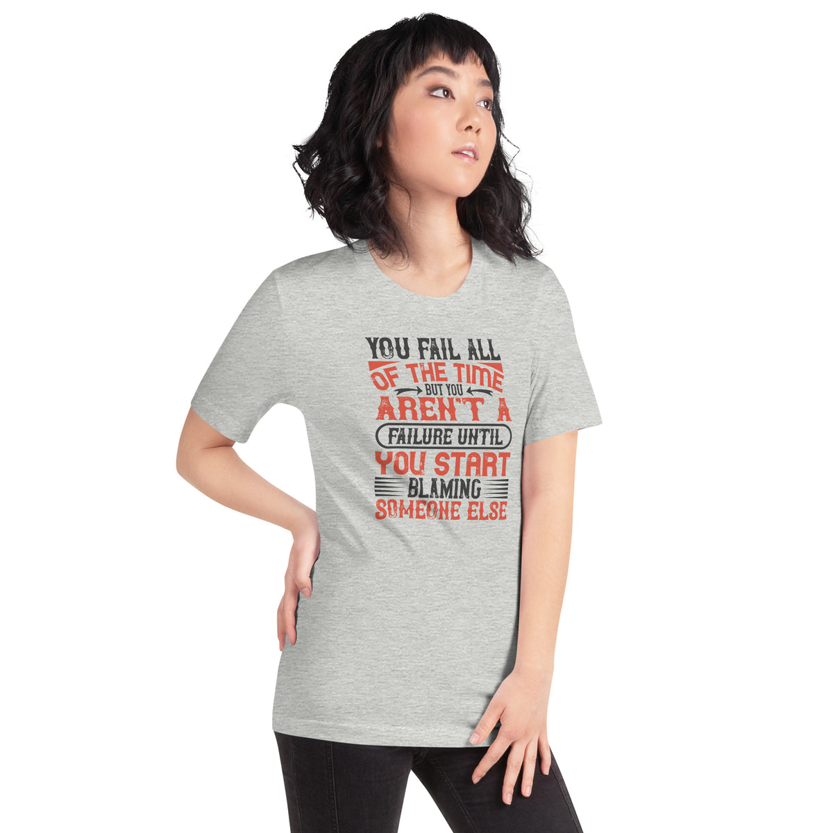 You Fail All of the Time, But You Aren't a Failure Until You Start Blaming Someone Else Unisex T-Shirt