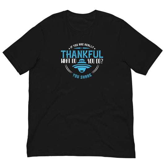 If You Are Really Thankful, You Share Thanksgiving T-Shirt in Black, front view