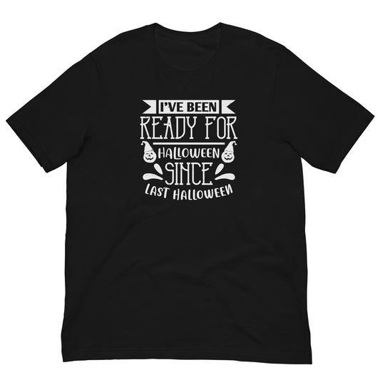 Ready for Halloween Since Last Halloween Funny T-Shirt in Black, front view