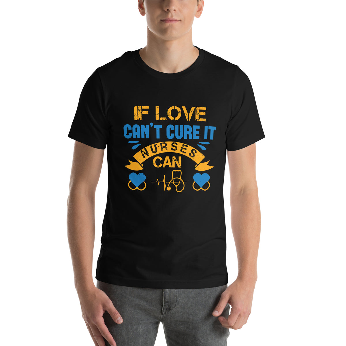 If Love Can't Cure It, Nurses Can Unisex T-Shirt