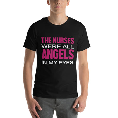 The Nurses Were All Angels in My Eyes Unisex T-Shirt