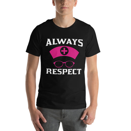 Always Respect Nurses Unisex T-Shirt