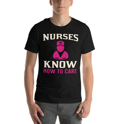 Nurses Know How to Care Unisex T-Shirt