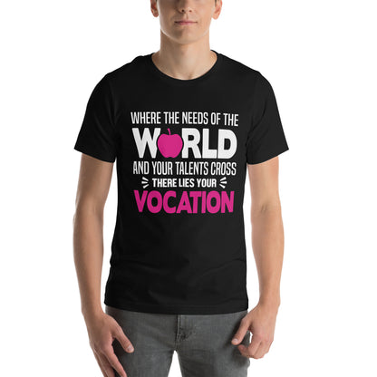 Where the Needs of the World and Your Talents Cross, There Lies Your Vocation Nurse Unisex T-Shirt