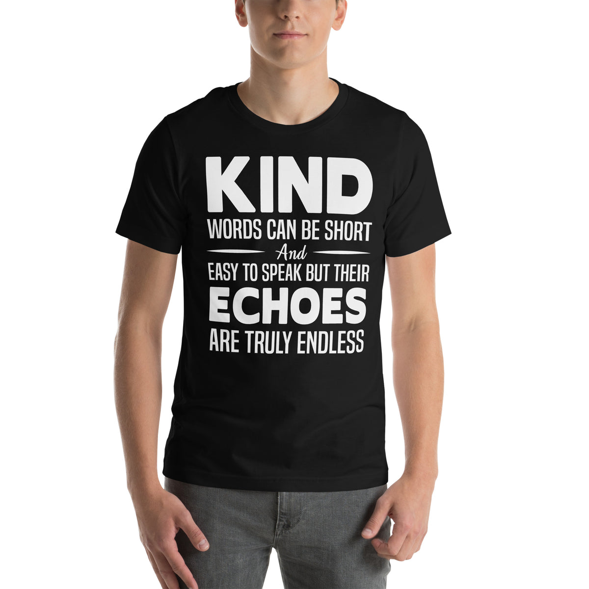 Kind Words Can Be Short but Their Echoes Are Truly Endless Nurse Unisex T-Shirt