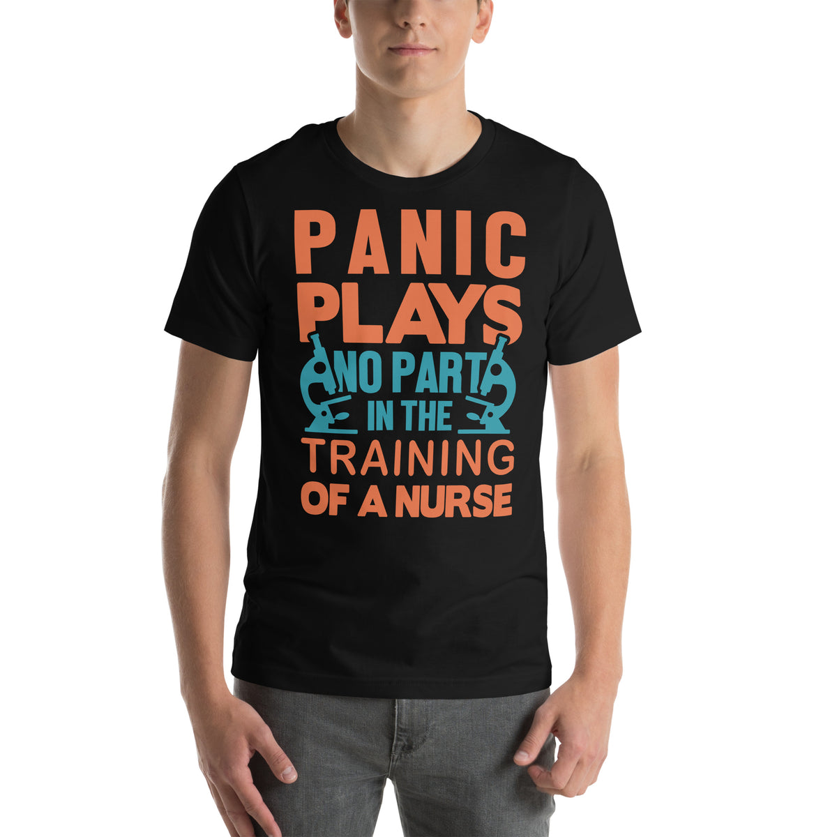 Panic Plays No Part in the Training of a Nurse Unisex T-Shirt