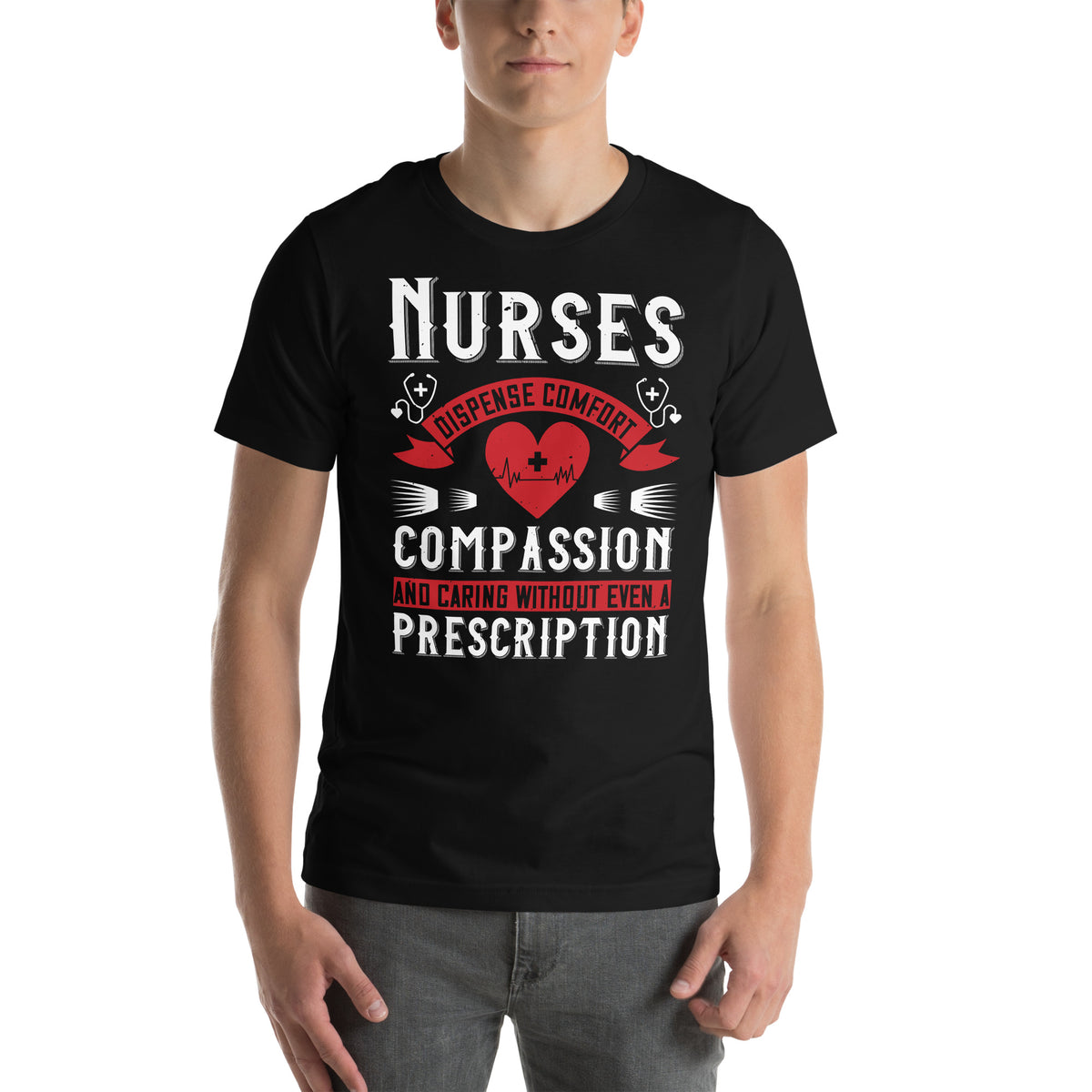 Nurses Dispense Comfort, Compassion and Caring Without a Prescription Unisex T-Shirt