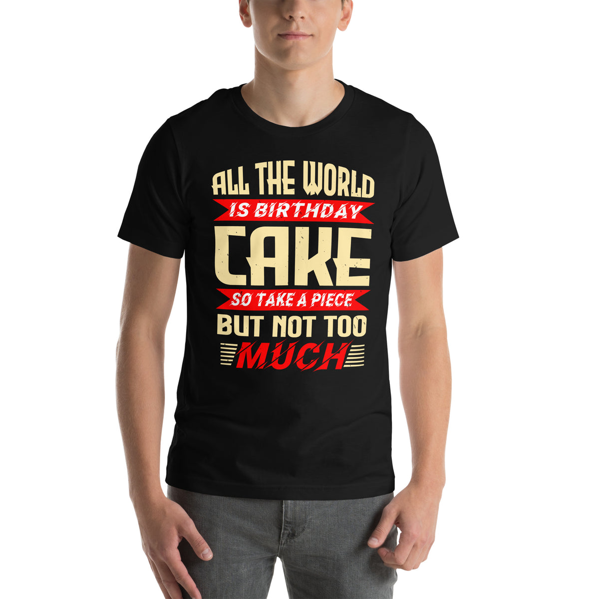 All the World Is Birthday Cake, So Take a Piece but Not Too Much Unisex T-Shirt