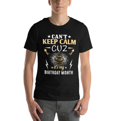 Can't Keep Calm Cuz It's My Birthday Month Unisex T-Shirt