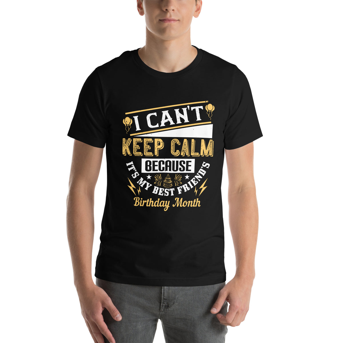 I Can't Keep Calm Because It's My Best Friend's Birthday Month Unisex T-Shirt