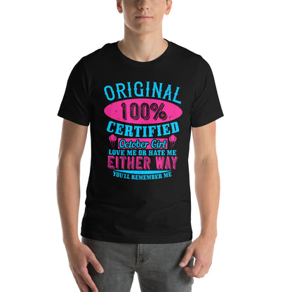 Original 100% Certified October Girl, Love Me or Hate Me Either Way You'll Remember Me Unisex T-Shirt