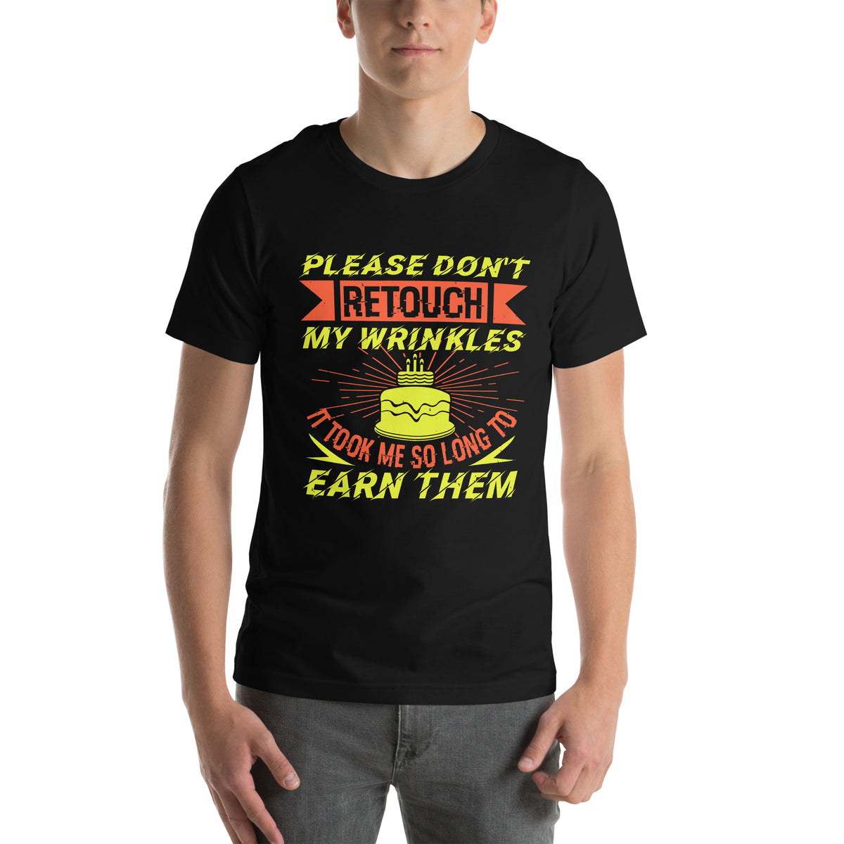 Please Don't Retouch My Wrinkles, It Took Me So Long to Earn Them Unisex T-Shirt