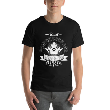 Real Princesses Are Born in April Unisex T-Shirt