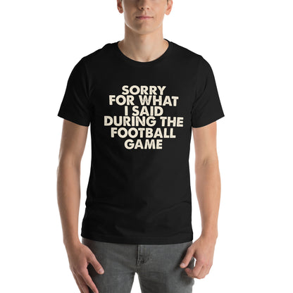 Sorry for What I Said During the Football Game Unisex T-Shirt