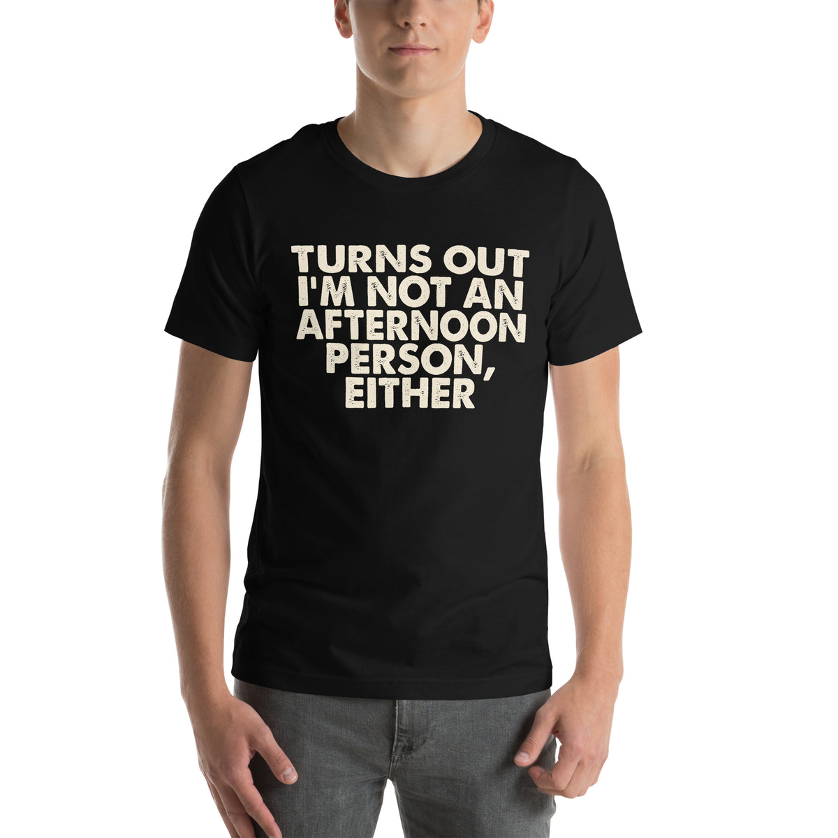 Turns Out I'm Not an Afternoon Person, Either Unisex T-Shirt