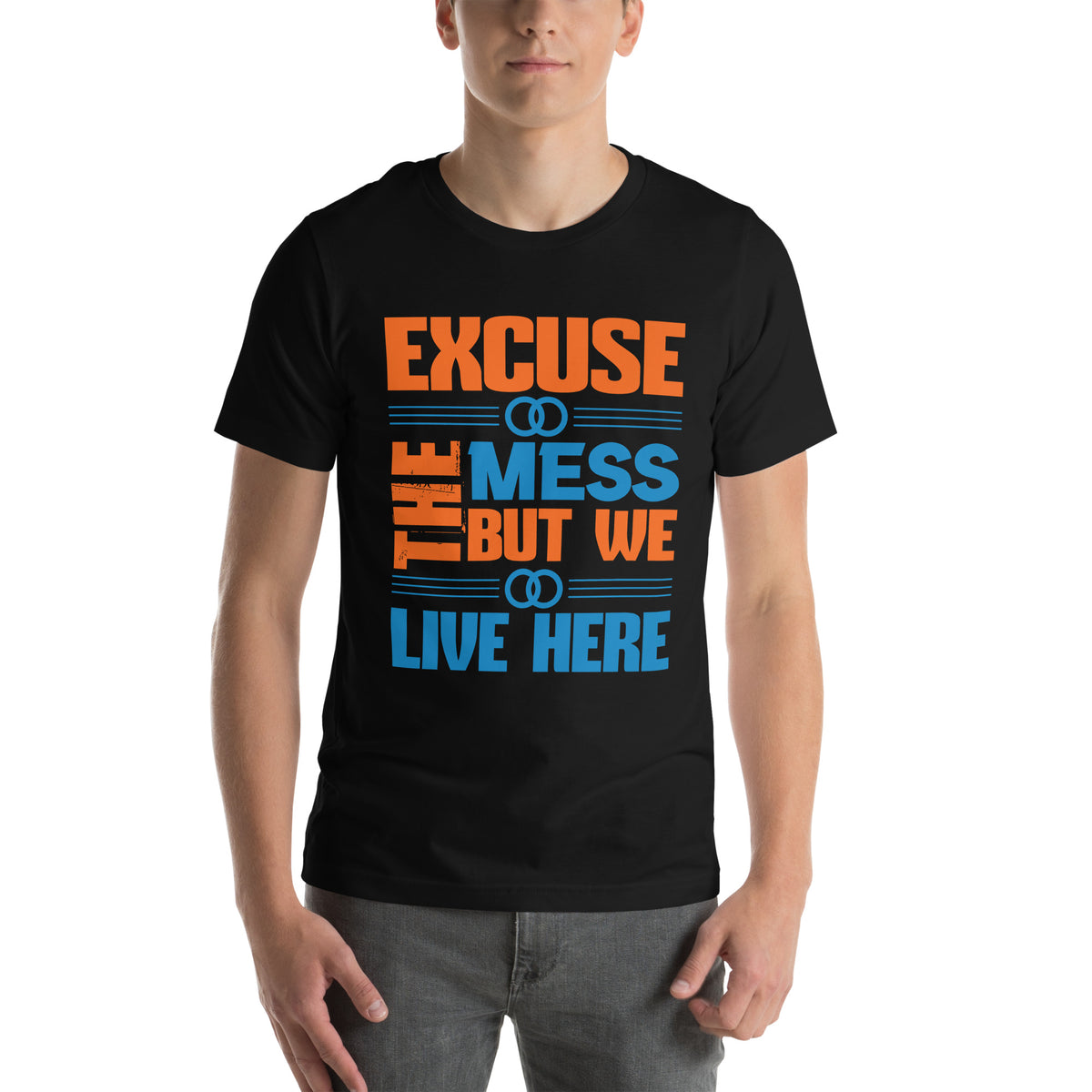 Excuse the Mess, But We Live Here Unisex T-Shirt