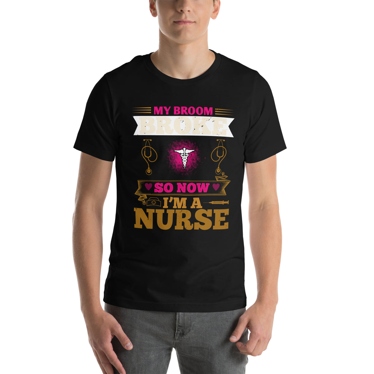 My Broom Broke So Now I'm a Nurse Unisex T-Shirt