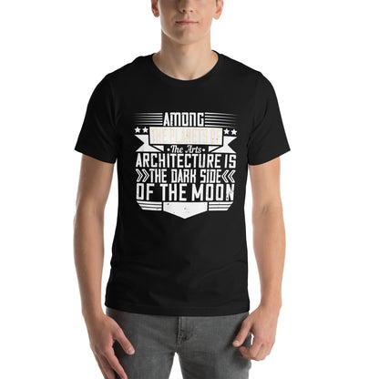 Among the Planets of the Arts, Architecture Is the Dark Side of the Moon Unisex T-Shirt